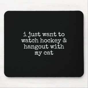 I Just Want To Watch Hockey And Hang Out With My C Mouse Mat