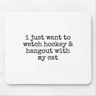 I Just Want To Watch Hockey And Hang Out With My C Mouse Mat