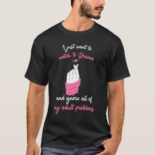 I Just Want To Watch K Drama And Ignore All My Pro T-Shirt