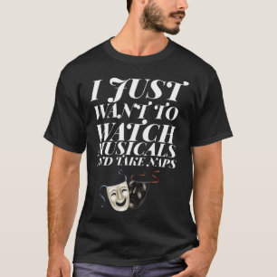 I Just Want to Watch Musicals and Take Naps Theate T-Shirt