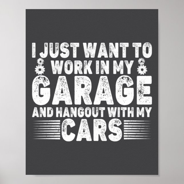 I Just Want To Work In My Garage Funny Cool Car Me Poster (Front)