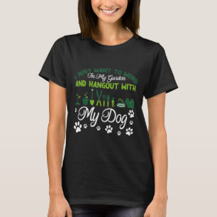 I Just Want To Work In My Garden Amp Hang Out With T-Shirt