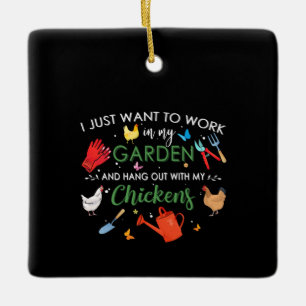I Just Want To Work In My Garden And Hang Chickens Ceramic Ornament