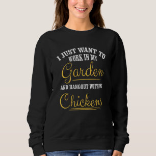 I Just Want To Work In My Garden And Hang Out Chic Sweatshirt