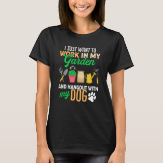 I Just Want To Work In My Garden And Hang Out Dogs T-Shirt