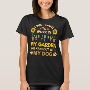 I Just Want To Work In My Garden And Hang Out Dogs T-Shirt