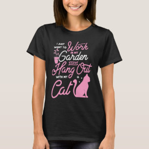 I Just Want To Work In My Garden And Hang Out With T-Shirt