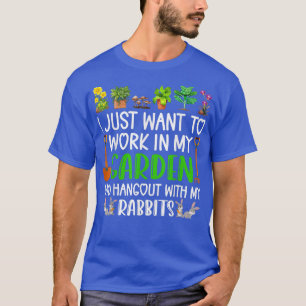 I Just Want To Work In My Garden And Hang Out With T-Shirt