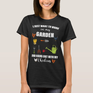 I Just Want To Work In My Garden And Hang Out With T-Shirt