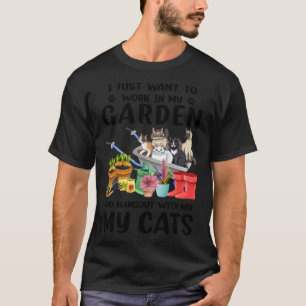 I Just Want To Work In My Garden And Hang Out With T-Shirt