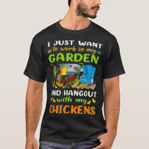I Just Want To Work In My Garden And Hang Out With T-Shirt