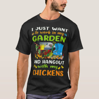 I Just Want To Work In My Garden And Hang Out With T-Shirt