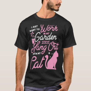 I Just Want To Work In My Garden And Hang Out With T-Shirt