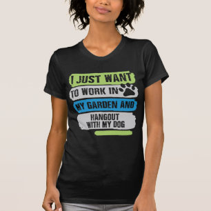 I Just Want To Work In My Garden And Hangout T-Shirt