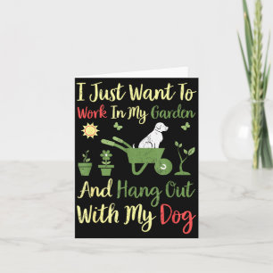 I Just Want To Work In My Garden And Hangout With  Card