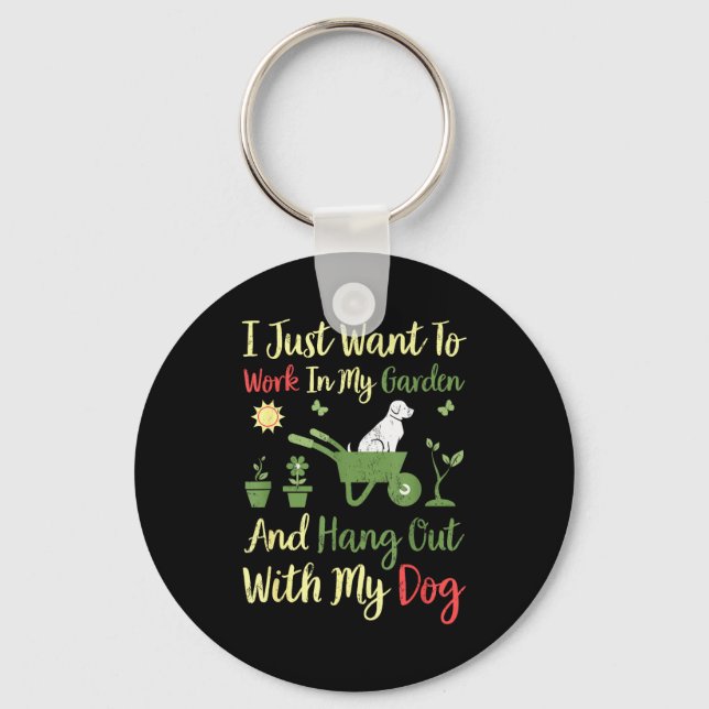 I Just Want To Work In My Garden And Hangout With  Key Ring (Front)