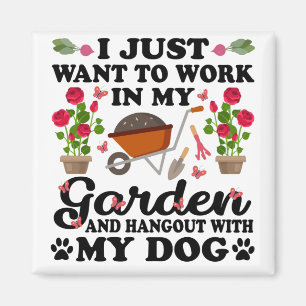 I Just Want To Work In My Garden And Hangout With Magnet