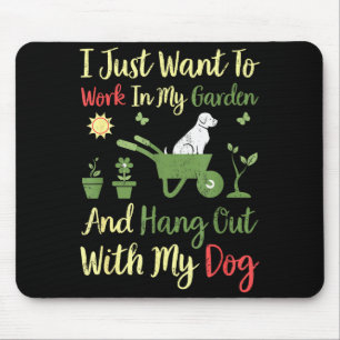 I Just Want To Work In My Garden And Hangout With  Mouse Mat