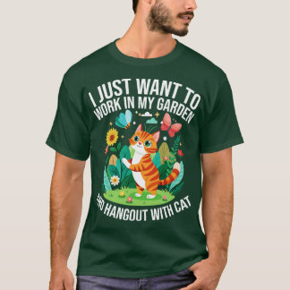 i just want to work in my garden and hangout With T-Shirt