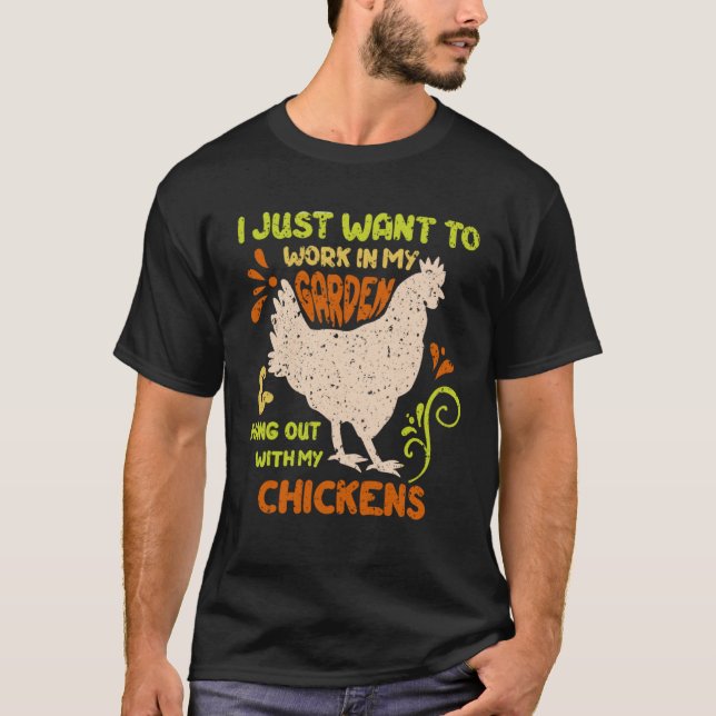 I Just Want To Work In My Garden And Hangout With  T-Shirt (Front)