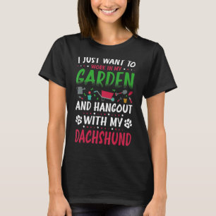 I Just Want To Work In My Garden And Hangout With  T-Shirt