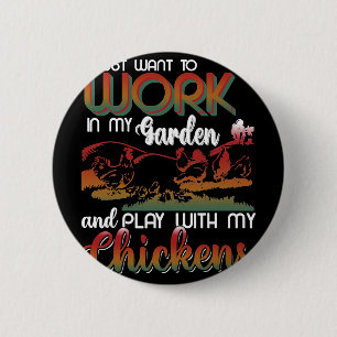 I Just Want To Work In My Garden And Play With My 6 Cm Round Badge