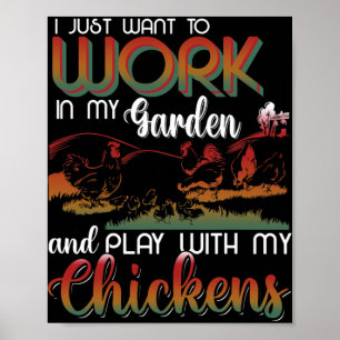I Just Want To Work In My Garden And Play With My Poster
