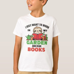 I Just Want To Work In My Garden And Read Books T-Shirt