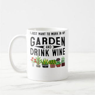 I Just Want To Work In My Garden  Drink Wine Gift  Coffee Mug