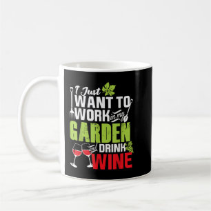 I Just Want To Work In My Garden Drink Wine Shirt Coffee Mug