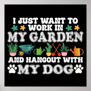 I Just Want To Work In My Garden Funny Dog Lover Poster