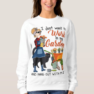 I Just Want To Work In My Garden Hang Out With Cat Sweatshirt