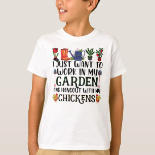 I Just Want To Work In My Garden & Hangout Chicken T-Shirt