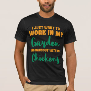 I Just Want To Work In My Garden  T-Shirt