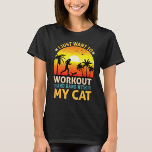 I Just Want To Workout And Hang With My Cat Pet Ow T-Shirt