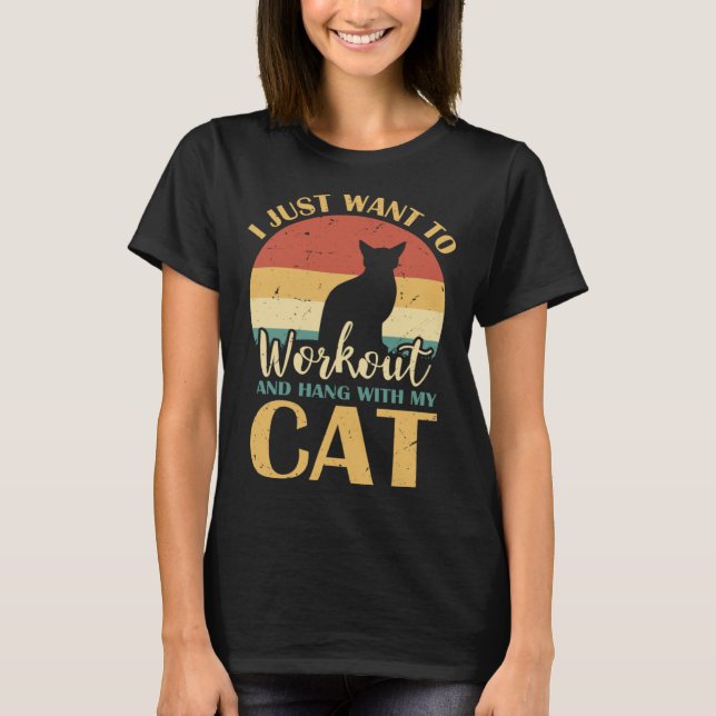 I Just want to workout and hang with my Cat T-Shirt (Front)