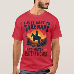 I Just Want toake Naps and Watch Western Movies Co T-Shirt