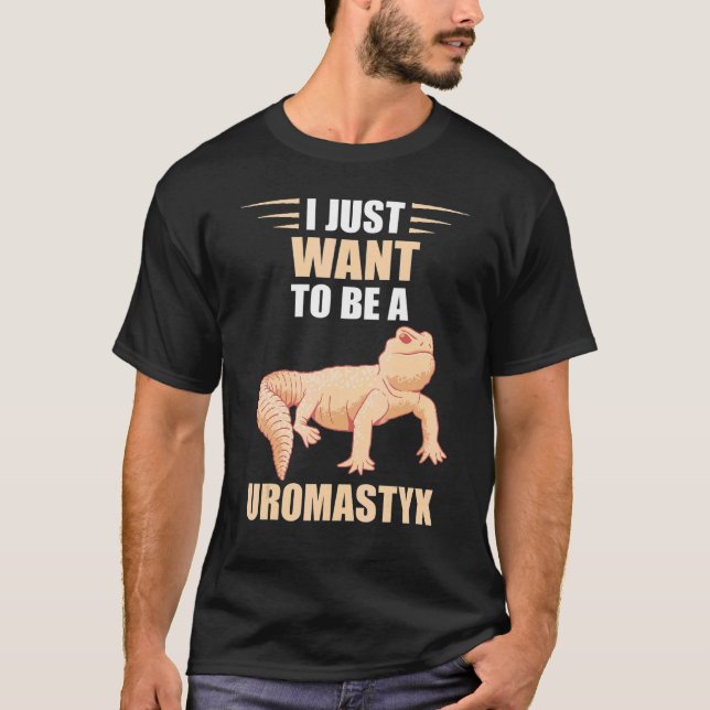 I Just Want Uromastyx Reptile Desert Agame Uromast T-Shirt (Front)