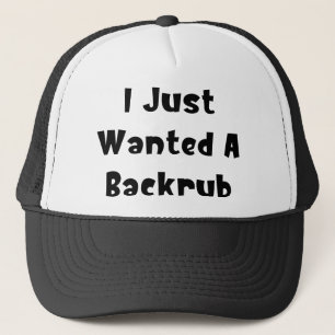 I Just Wanted A Backrub Trucker Hat