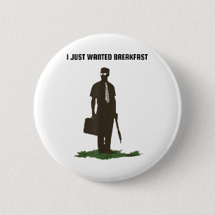 I Just Wanted Breakfast 6 Cm Round Badge