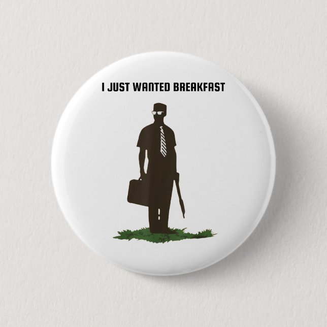I Just Wanted Breakfast  6 Cm Round Badge (Front)