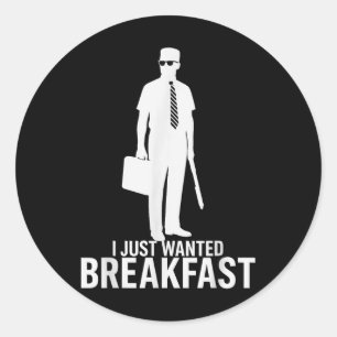 I Just Wanted Breakfast Funny Meme Graphic Design  Classic Round Sticker