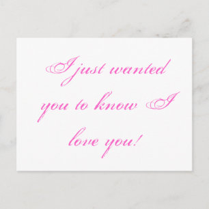 I just wanted you to know I love you! Postcard