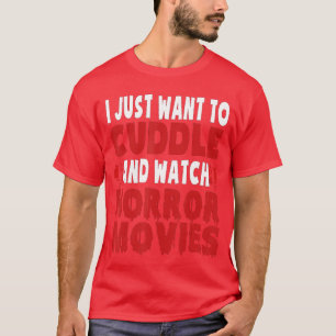 I Just Wanto Cuddle And Watch Horror Movies Hallow T-Shirt