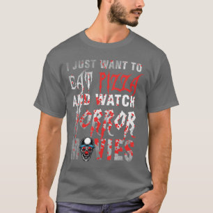 I Just Wanto Eat Pizza And Watch Horror Movies Hal T-Shirt