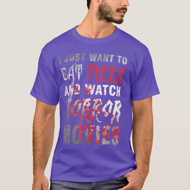 I Just Wanto Eat Pizza And Watch Horror Movies Hal T-Shirt (Front)