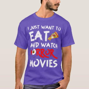 I Just Wanto Eat Pizza And Watch Horror Movies Hal T-Shirt