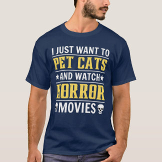 I Just Wanto Pet Cats And Watch Horror Movies fami T-Shirt