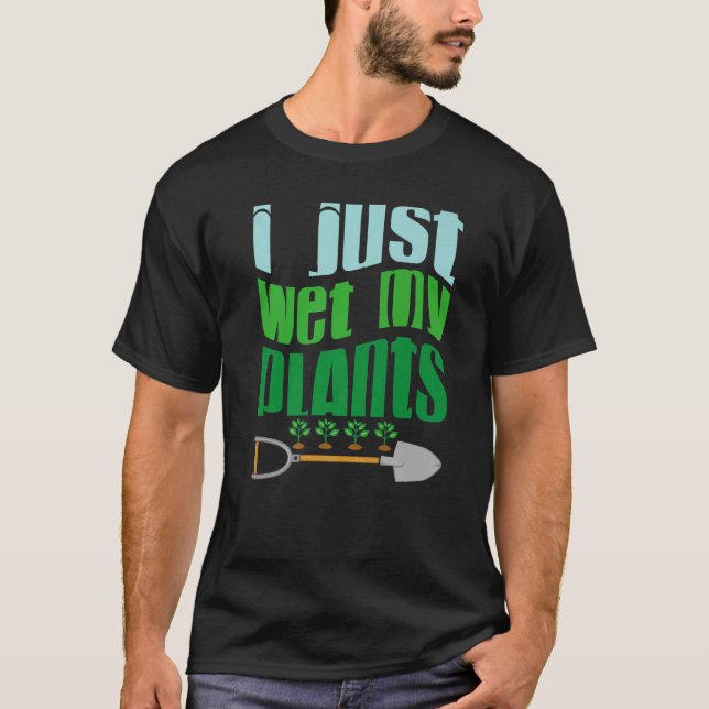 I Just Wet My Planet  Gardener Gardening  Save the T-Shirt (Front)