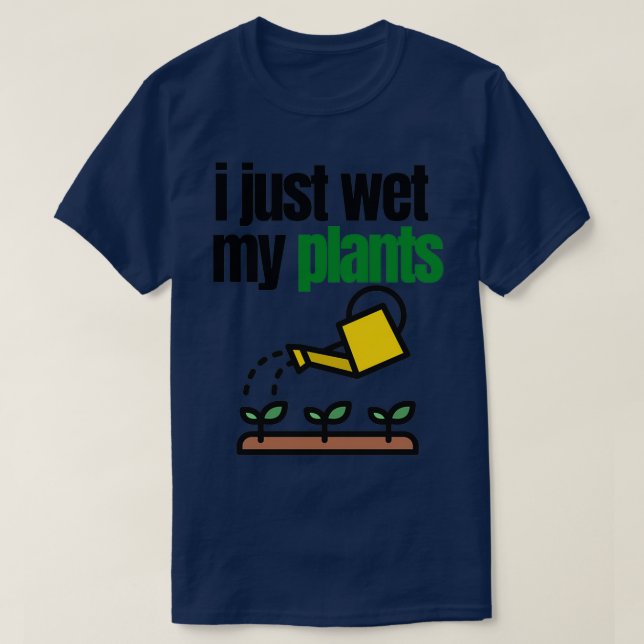i just wet my plants Essential  T-Shirt (Design Front)